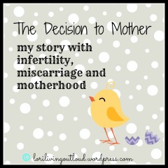 The Decision to Mother Infertility, miscarriage,and motherhood story